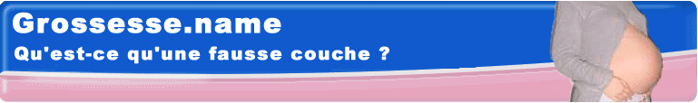 Qu'est-ce qu'une fausse couche?